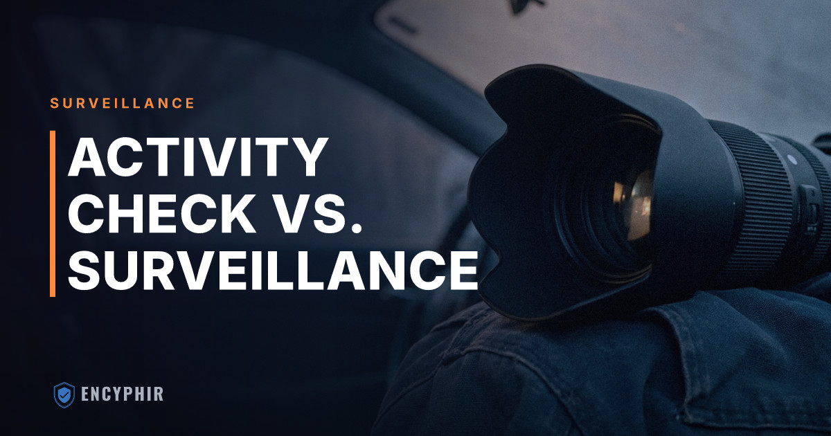 Activity Check vs. Surveillance: Which Does Your Claim Need?