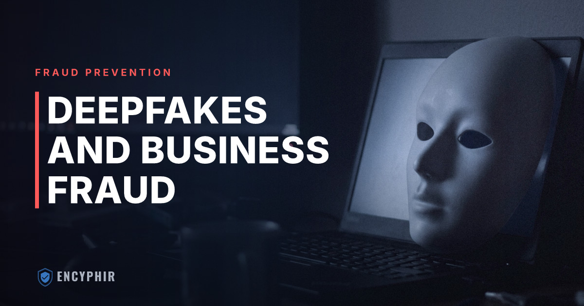 Deepfakes and Fraud: What Businesses Should Know