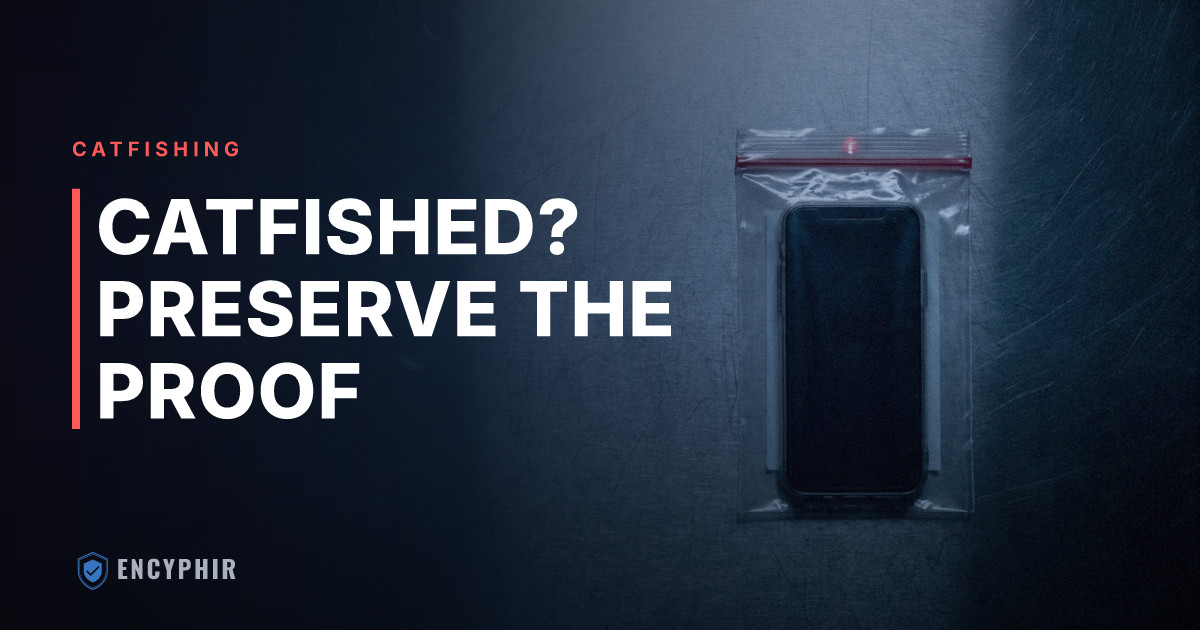 Documenting a Catfishing Case: Preserving Evidence Banks, Platforms, and Courts Will Accept