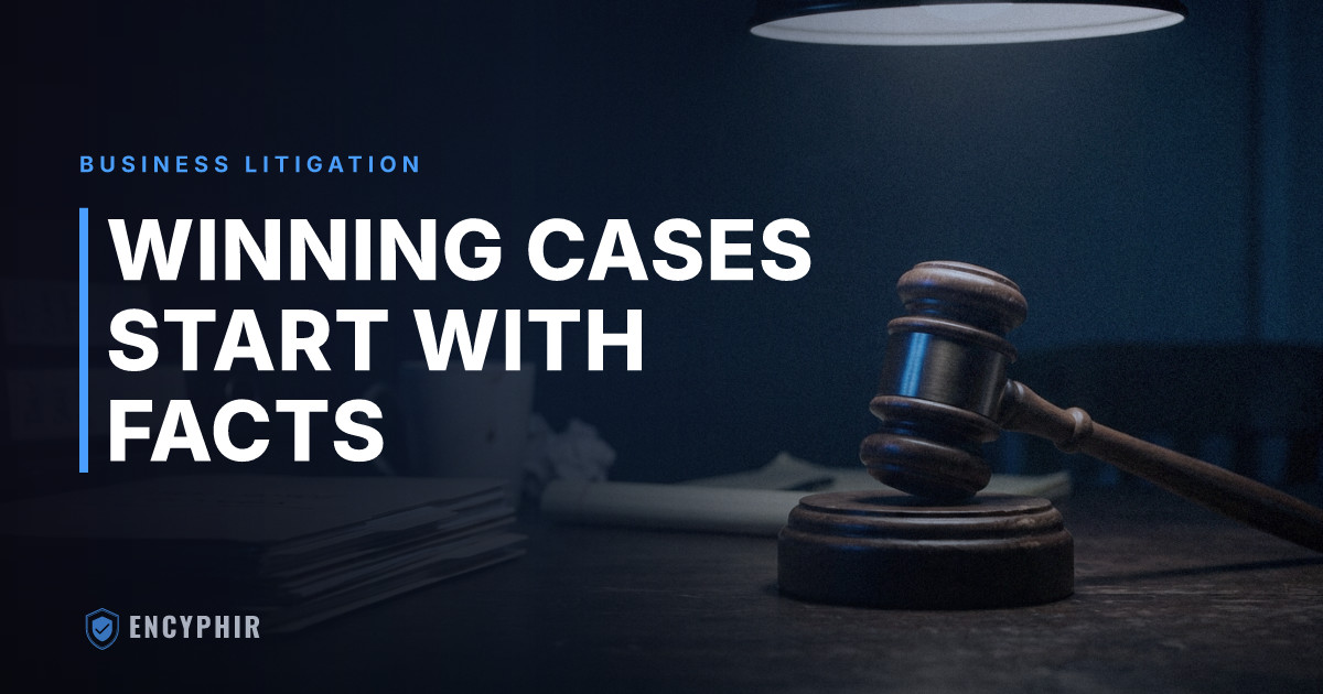 How Encyphir Supports Business Litigation as an Investigative Partner