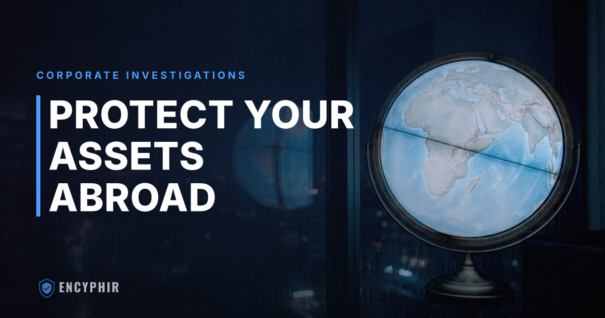Geopolitical Risk and Corporate Investigations: Protecting Your Assets Abroad