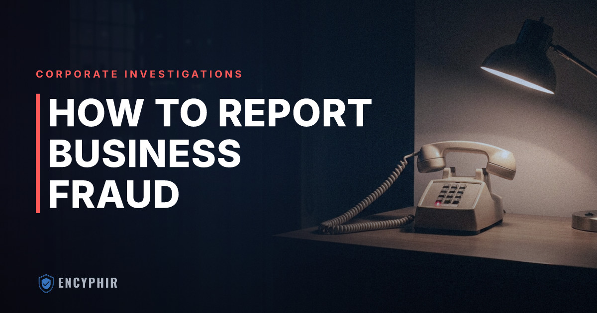 How to Report Business Fraud: Options and What to Expect