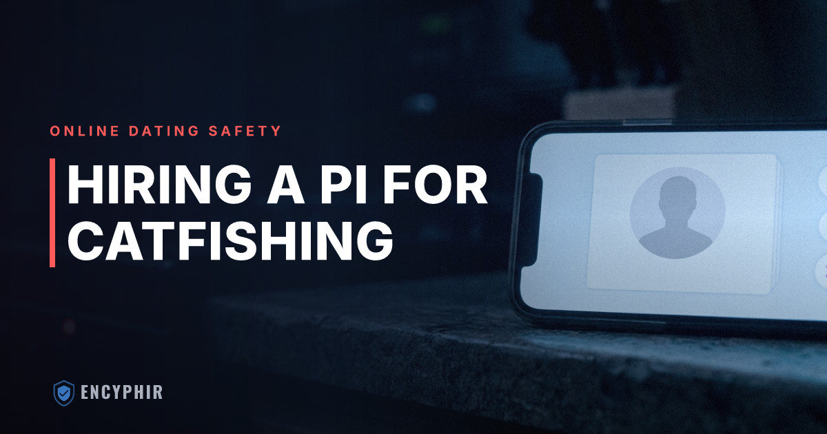 Private Investigator for Catfishing: What a PI Can Do and What It Costs
