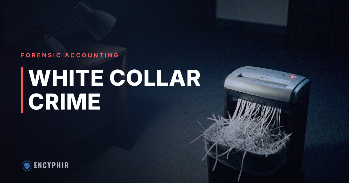 White Collar Crime: Types, Examples, and How Investigations Work