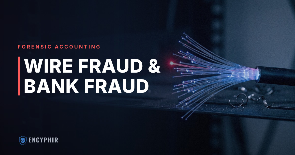 Wire Fraud and Bank Fraud: What They Are and How They're Prosecuted